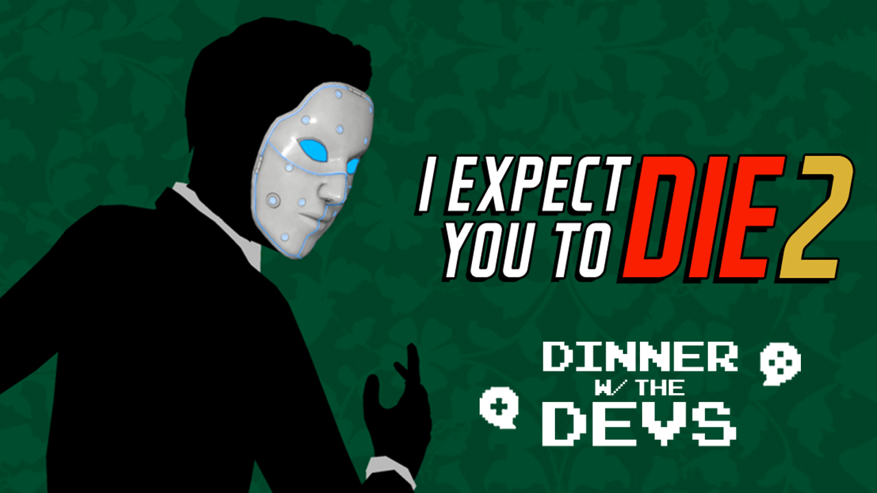 Dinner w/ the Devs - I Expect You To Die 2